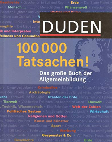 Duden 100.000 Tatsachen! Das große Buch der Allgemeinbildung