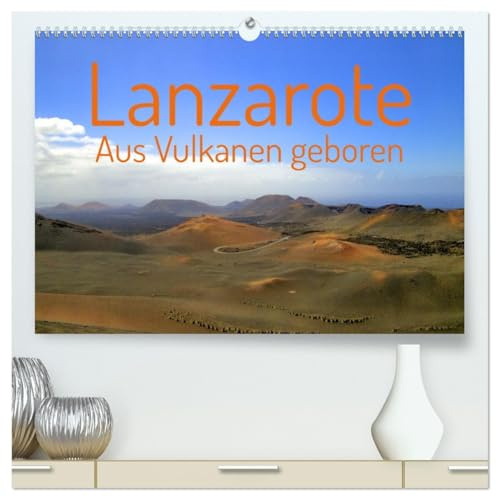 Lanzarote Aus Vulkanen geboren (hochwertiger Premium Wandkalender 2026 DIN A2 quer), Kunstdruck in Hochglanz: Eine Reise über die Insel Lanzarote ... Vulkanlandschaften. (CALVENDO Natur)