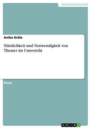 Nützlichkeit und Notwendigkeit von Theater im Unterricht