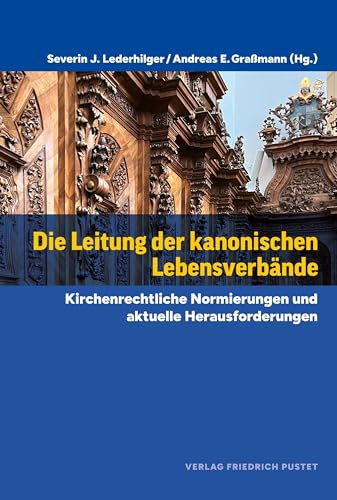 Die Leitung der kanonischen Lebensverbände: Kirchenrechtliche Normierungen und aktuelle Herausforderungen