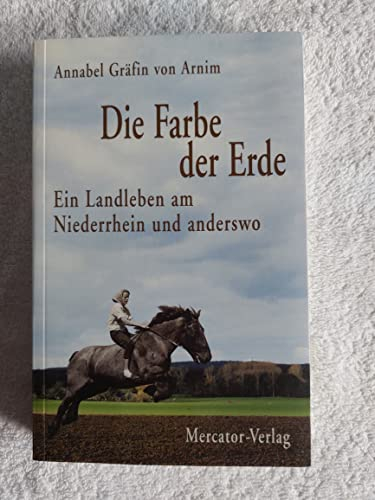 Die Farbe der Erde: Ein Landleben am Niederrhein und anderswo