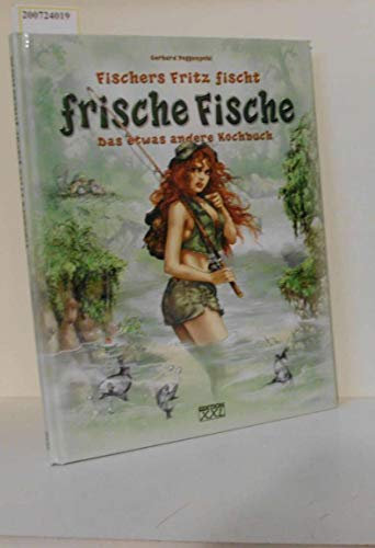 Fischers Fritz fischt frische Fische: Das etwas andere Kochbuch
