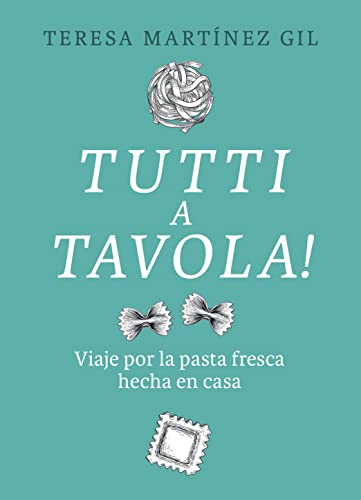 Tutti a tavola!: Viaje por la pasta fresca hecha en casa (SIN COLECCION)