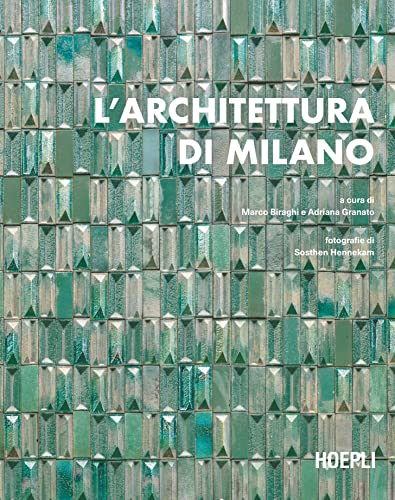 L'architettura di Milano. La città scritta dagli architetti dal dopoguerra a oggi (Storia e saggi architettura)