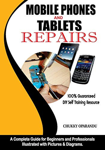 Mobile Phones and Tablets Repairs: A Complete Guide for Beginners and Professionals (Smartphones and Tablets Repairs, Band 1)