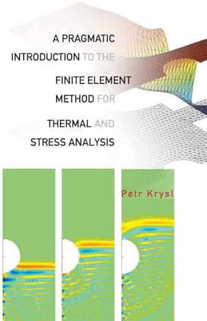 Pragmatic Introduction To The Finite Element Method For Thermal And Stress Analysis, A: With The Matlab Toolkit Sofea
