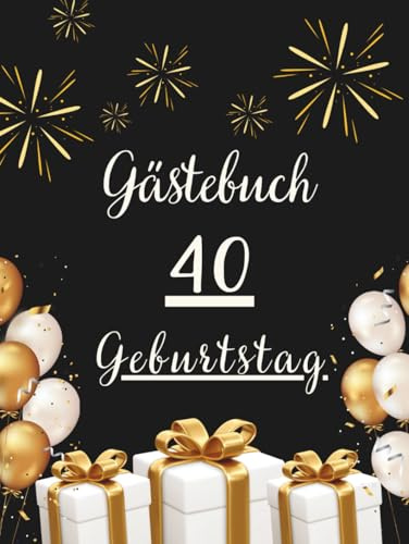 Gästebuch Geburtstag 40: Erinnerungsbuch für Glückwünsche, Fotos und persönliche Nachrichten zur Geburtstagsfeier.