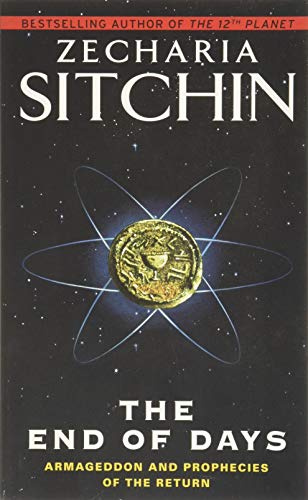 The End of Days: Armageddon and Prophecies of the Return – The Classic Final Volume on Ancient Aliens and Mankind's Destiny (Earth Chronicles, 7)