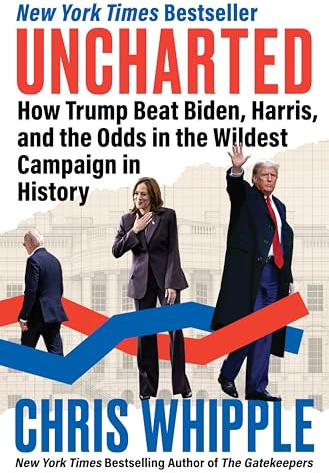 Uncharted: How Trump Beat Biden, Harris, and the Odds in the Wildest Campaign in History – An Insider Account of the Presidential Election That Put American Democracy to the Test