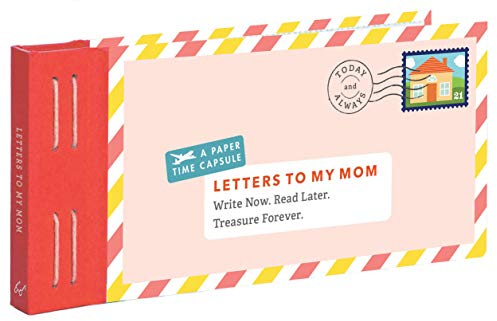 Letters to My Mom: Write Now. Read Later. Treasure Forever.