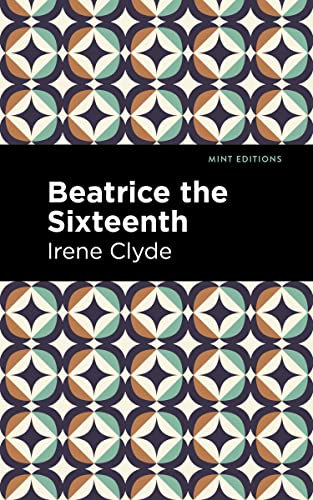 Beatrice the Sixteenth: Being the Personal Narrative of Mary Hatherley, M.B., Explorer and Geographer (Mint Editions (Reading With Pride))