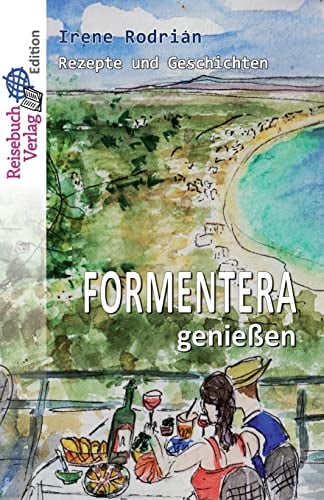 Formentera genießen: Rezepte und Geschichten