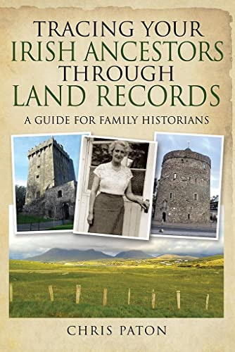 Tracing Your Irish Ancestors Through Land Records: A Guide for Family Historians (Tracing Your Ancestors)