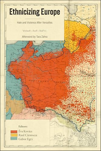 Ethnicizing Europe: Hate and Violence After Versailles (Central European Studies)