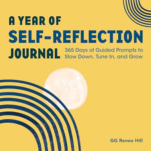 A Year of Self-Reflection Journal: 365 Days of Guided Prompts to Slow Down, Tune In, and Grow (A Year of Reflections Journal)