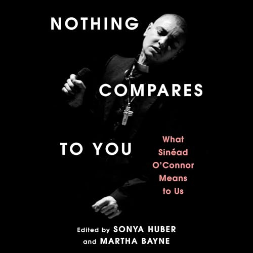 Nothing Compares to You: What Sinead O'connor Means to Us
