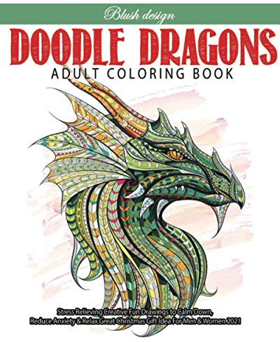 Doodle Dragons: Adult Coloring Book (Stress Relieving Creative Fun Drawings to Calm Down, Reduce Anxiety & Relax.)