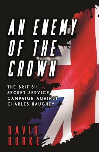 An Enemy of the Crown: RTE Book of the Week - The British Secret Service in Ireland: The British Secret Service Campaign against Charles Haughey