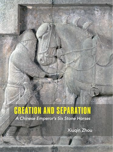 Creation and Separation: A Chinese Emperor's Six Stone Horses
