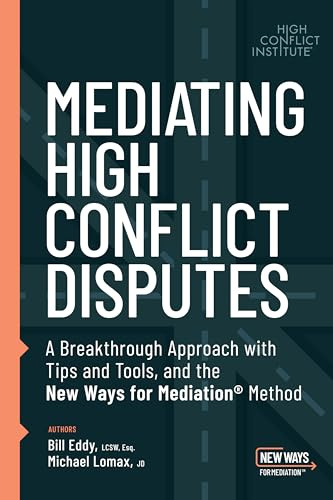 Mediating High Conflict Disputes: A Breakthrough Approach With Tips and Tools and the New Ways for Meditation Method