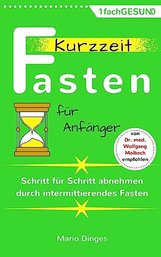 Kurzzeitfasten für Anfänger: Schritt für Schritt abnehmen durch intermittierendes Fasten