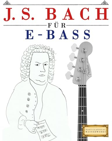 J. S. Bach für E-Bass: 10 Leichte Stücke für E-Bass Anfänger Buch