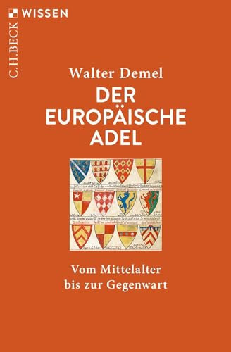 Der europäische Adel: Vom Mittelalter bis zur Gegenwart (C.H.BECK Wissen)