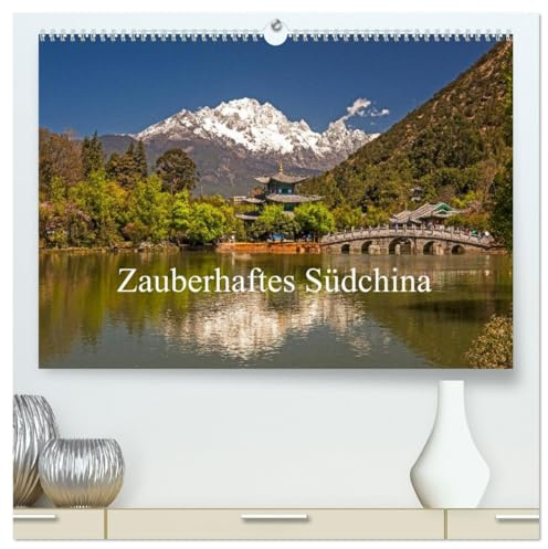 Zauberhaftes Südchina (hochwertiger Premium Wandkalender 2026 DIN A2 quer), Kunstdruck in Hochglanz: Beeindruckende Bilder aus dem Reich der Mitte (CALVENDO Orte)