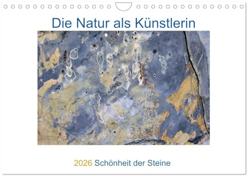 Die Natur als Künstlerin - Schönheit der Steine (Wandkalender 2026 DIN A4 quer), CALVENDO Monatskalender: Die Vielfalt der Farben und Strukturen der Steine in der Nahaufnahme. (CALVENDO Natur)