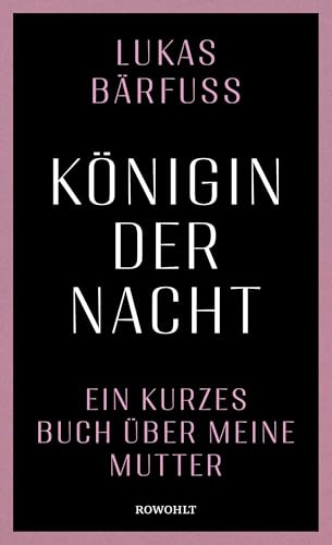 Königin der Nacht: Ein kurzes Buch über meine Mutter | Lukas Bärfuss hat sich in eine schmerzhafte Gegend gewagt und ein unglaublich gutes Buch darüber geschrieben. Tagesanzeiger