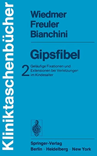 Gipsfibel: Geläufige Fixationen und Extensionen bei Verletzungen im Kindesalter (Kliniktaschenbücher)