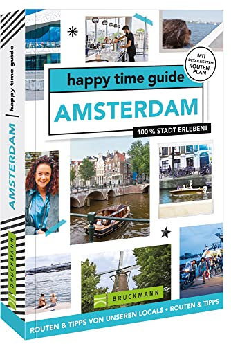Bruckmann Reiseführer Niederlande – happy time guide Amsterdam. Die perfekte Tour durch Amsterdam: Mit Adressen, Infos und Rundgangskarten zum Ausklappen.