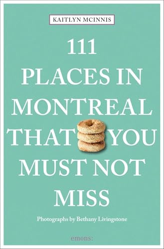 111 Places in Montreal That You Must Not Miss:: Travel Guide (111 Places/Shops)
