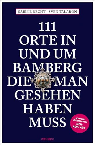 111 Orte in und um Bamberg, die man gesehen haben muss: Reiseführer, komplett überarbeitete Neuauflage