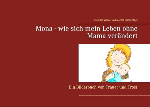 Mona - wie sich mein Leben ohne Mama verändert: Ein Bilderbuch von Trauer und Trost (Und wo ist der Himmel?)