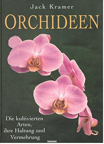 Orchideen. Die kultivierten Arten, ihre Haltung und Vermehrung.