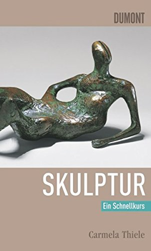 DuMont Schnellkurs Skulptur: Ein Schnellkurs