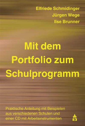 Mit dem Portfolio zum Schulprogramm: Praktische Anleitung mit Beispielen aus verschiedenen Schulen und einer CD mit Arbeitsinstrumenten
