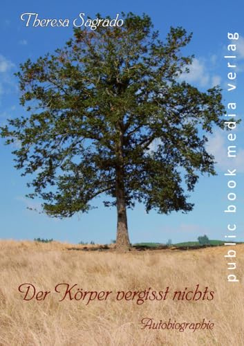 Der Körper vergisst nichts: Autobiografie