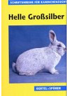 Helle Großsilber (Schriftenreihe für Kaninchenzucht)