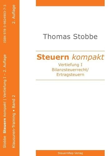 Steuern kompakt. Vertiefung I: Bilanzsteuerrecht-Ertragsteuern. Klausurentraining, Band 2