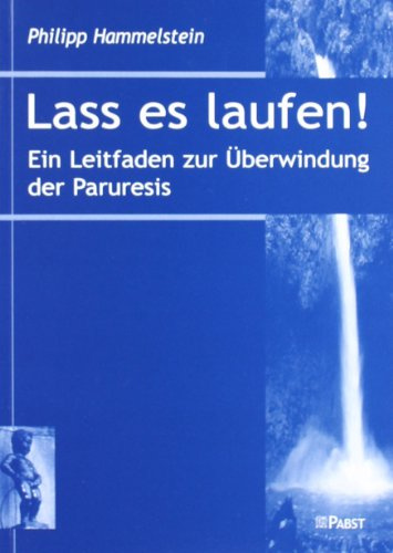 Lass es laufen!: Ein Leitfaden zur Überwindung der Paruresis