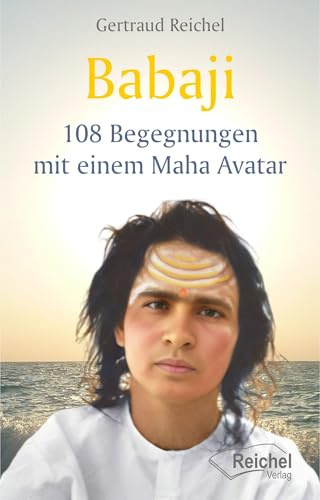 Babaji - 108 Begegnungen mit einem Maha Avatar
