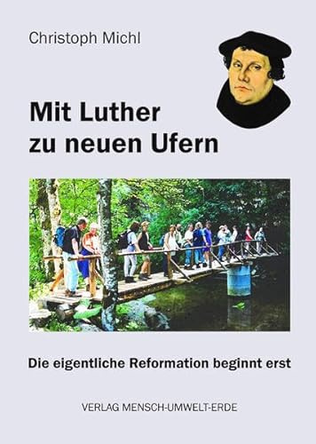 Mit Luther zu neuen Ufern: Die eigentliche Reformation beginnt erst