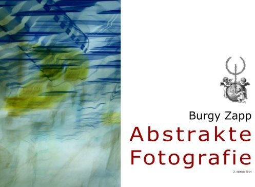 Abstrakte Fotografie (Bildbände der Zeitgenössischen Kunst, Band 2)