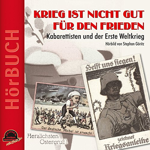 Krieg ist nicht gut für den Frieden: Kabarettisten und der Erste Weltkrieg