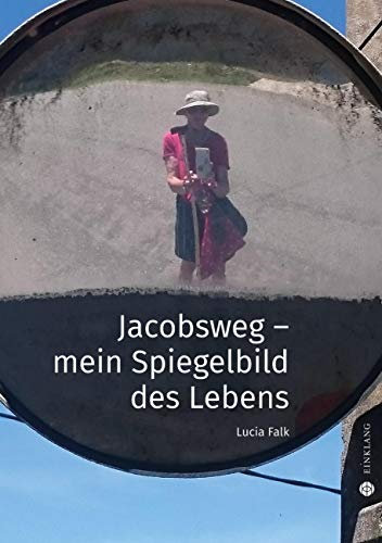Jacobsweg: mein Spiegelbild des Lebens