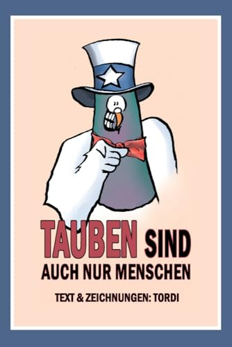 Tauben sind auch nur Menschen: Taube Hebbert führt durch das Buch mit mehr als 60 Cartoons und deckt auf, warum Tauben auch nur Menschen sind.