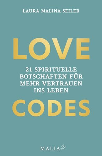LOVE CODES: 21 spirituelle Botschaften für mehr Vertrauen ins Leben: Deine Reise zu innerem Frieden und Selbstvertrauen: Learnings, Tools und ... mit Bestseller-Autorin Laura Malina Seiler