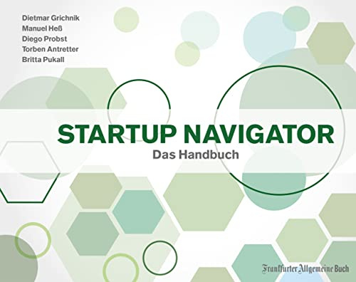 Startup Navigator. Das Handbuch zur Unternehmensgründung, Startup Finanzierung, zum Businessplan erstellen und Investoren finden.